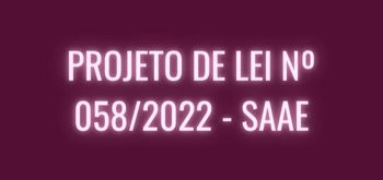 PROJETO DE LEI Nº 058/2022 - SAAE