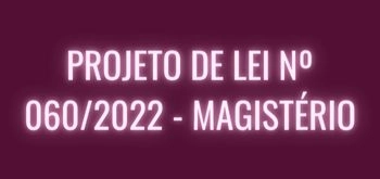 PROJETO DE LEI Nº 060/2022 - MAGISTÉRIO