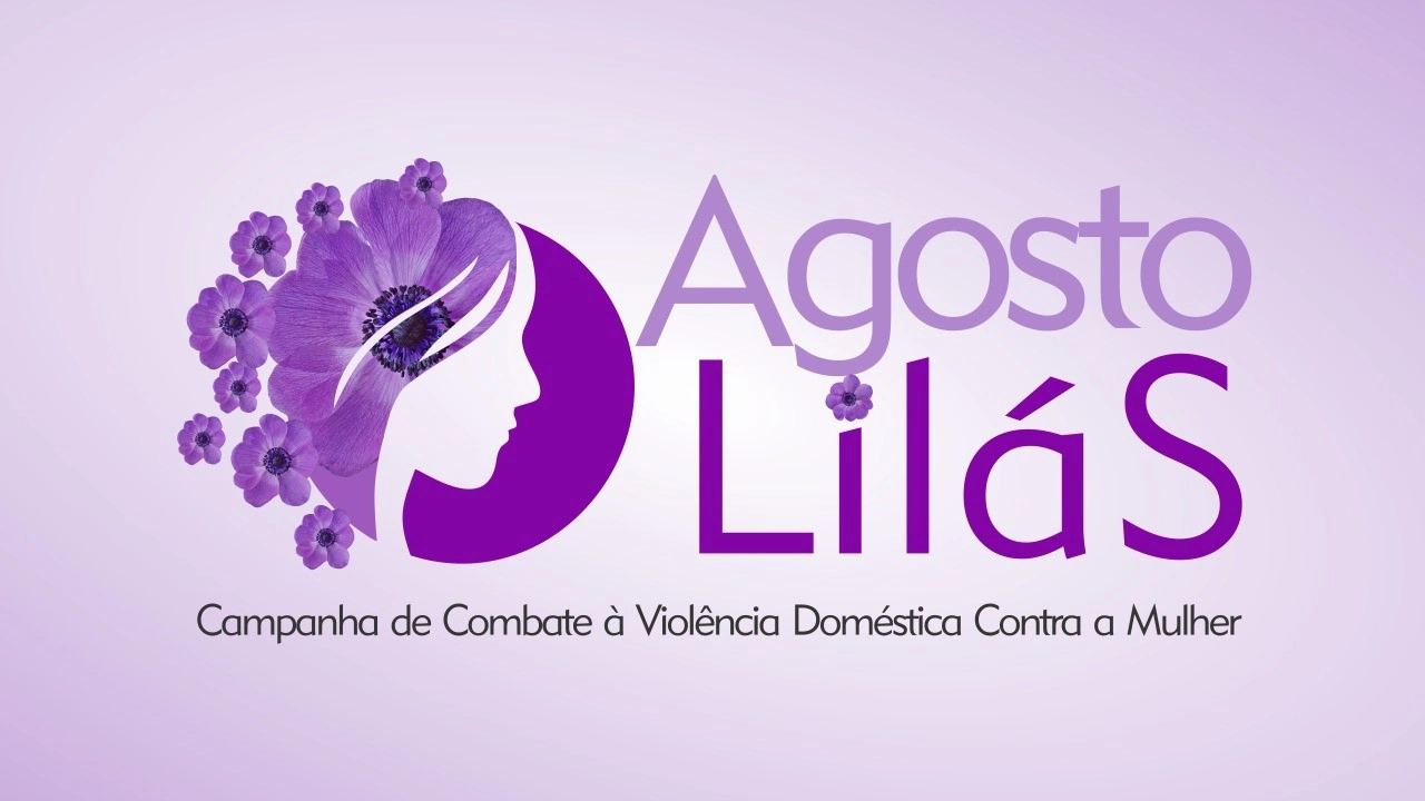 Agosto lilás Mês de conscientização pelo fim da Violência contra a Mulher