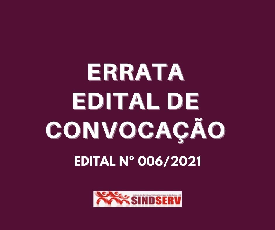 ERRATA EDITAL DE CONVOCAÇÃO Nº 006/2021 - ASSEMBLEIA EXTRAORDINÁRIA VIRTUAL