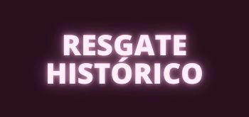 RESGATE HISTÓRICO