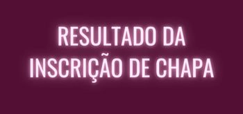 Resultado da inscrição de chapa para concorrer a eleição Sindical triênio 2022/2025